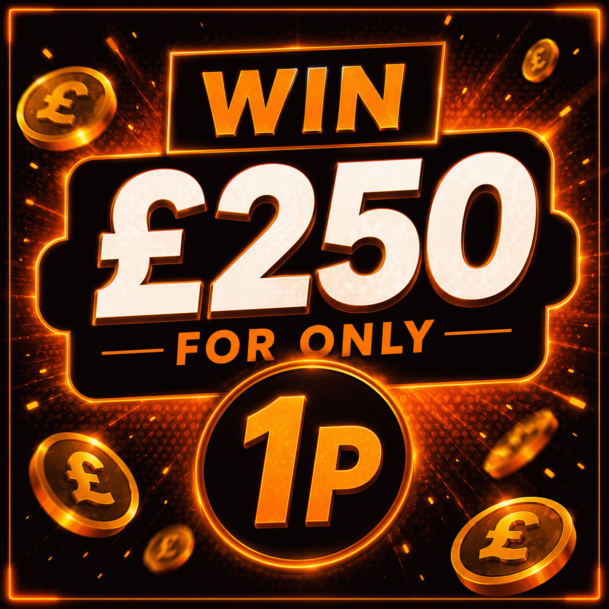 WIN £250 FOR 1p